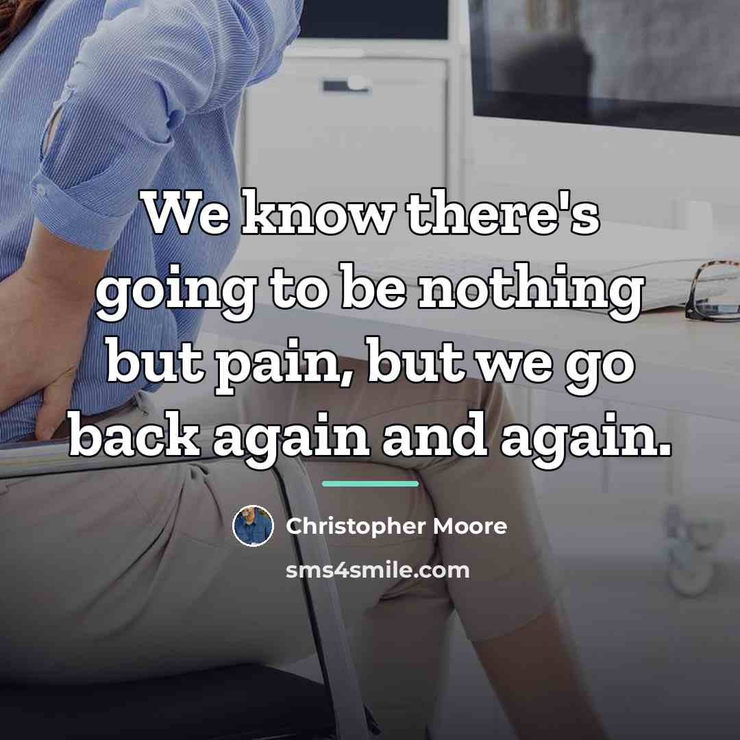 “We know there's going to be nothing but pain, but…” quote by Christopher Moore
