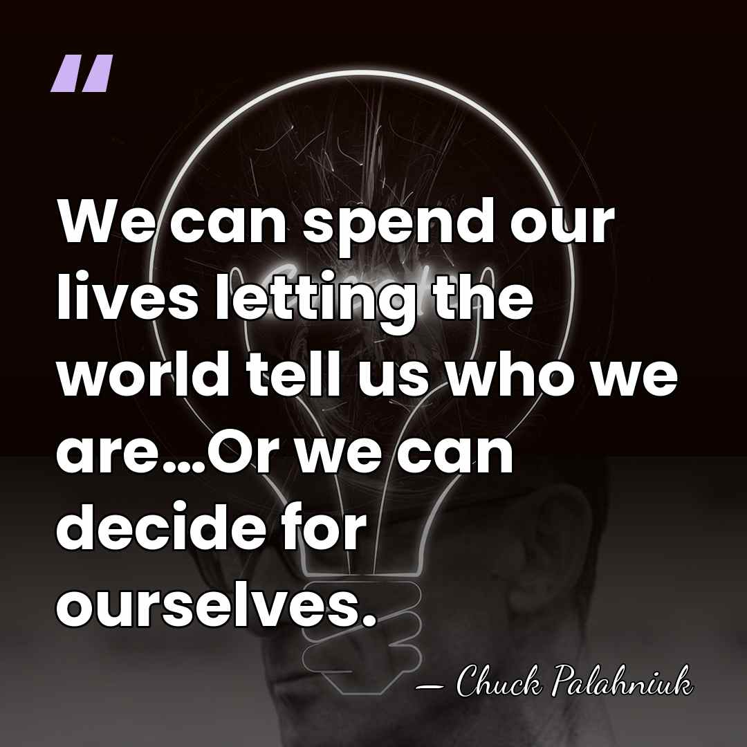 We can spend our lives letting the world tell us who we&hellip; - Chuck Palahniuk