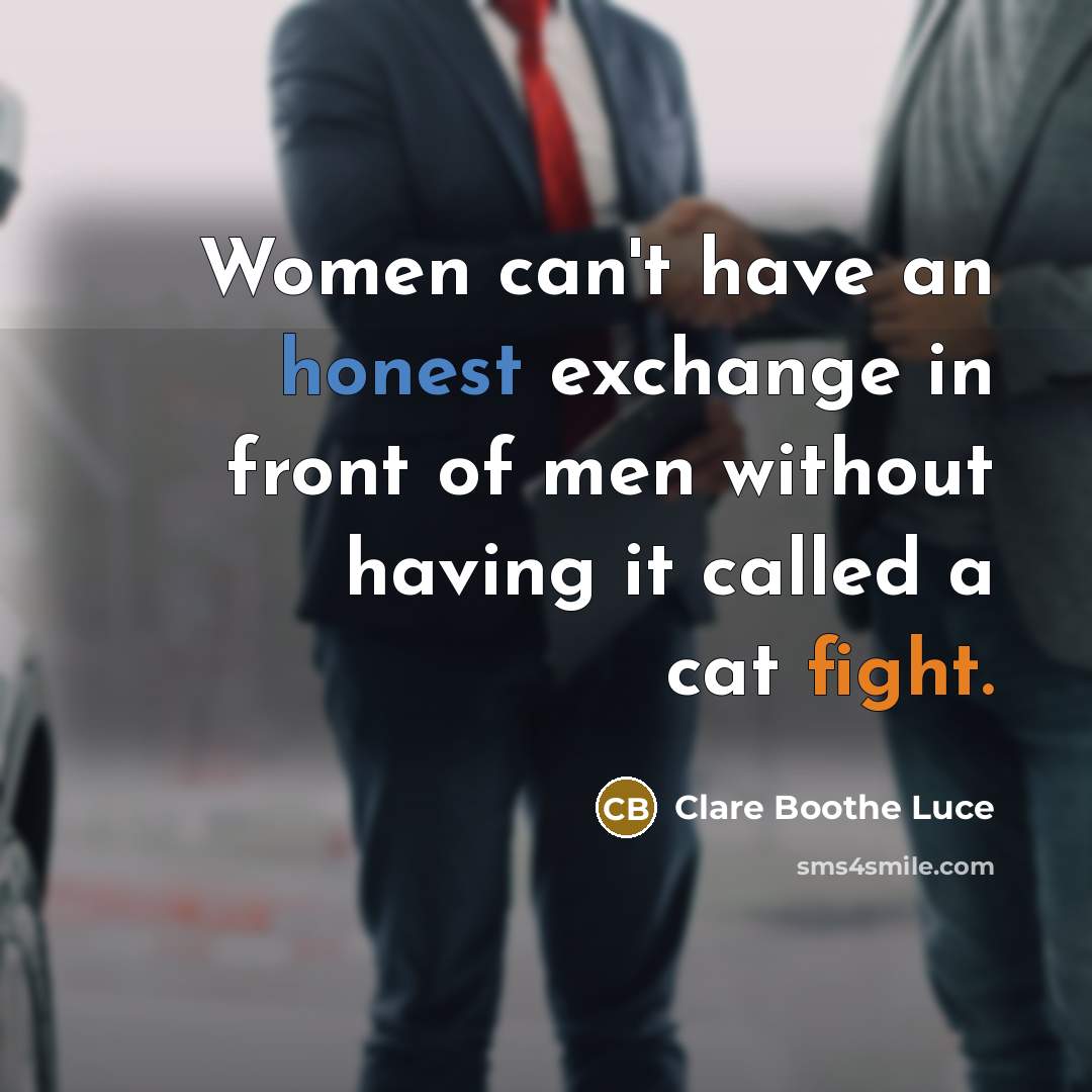 “Women can't have an honest exchange in front of men…” quote by Clare Boothe Luce