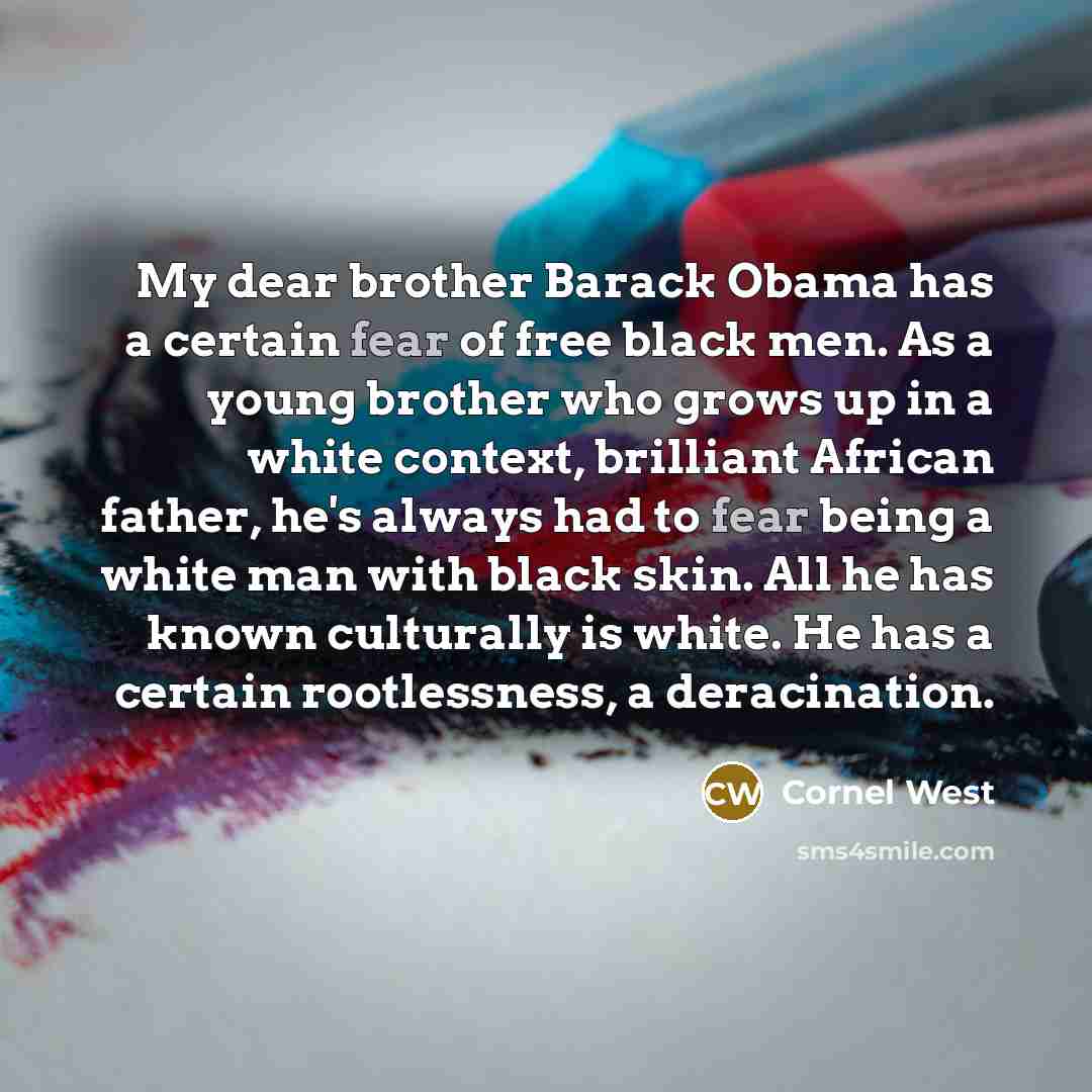 “My dear brother Barack Obama has a certain fear of…” quote by Cornel West