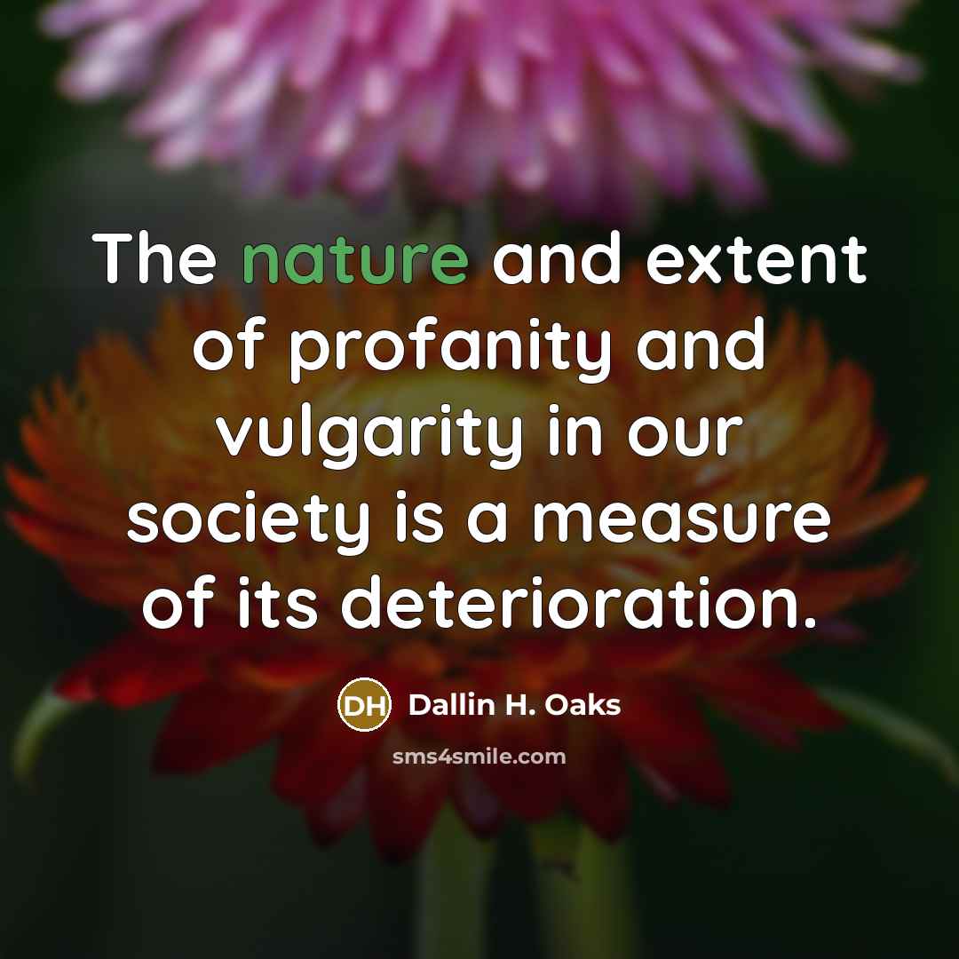 “The nature and extent of profanity and vulgarity in our…” quote by Dallin H. Oaks