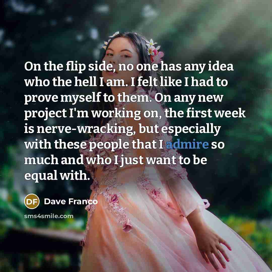 “On the flip side, no one has any idea who…” quote by Dave Franco