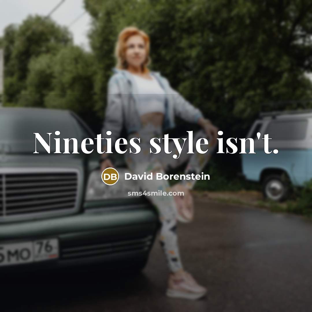 “Nineties style isn't.” quote by David Borenstein