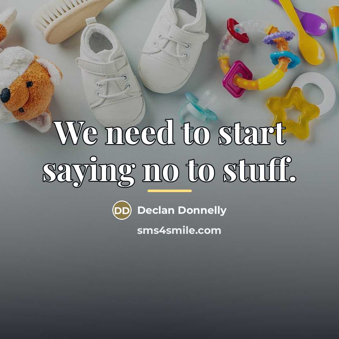“We need to start saying no to stuff.…” quote by Declan Donnelly