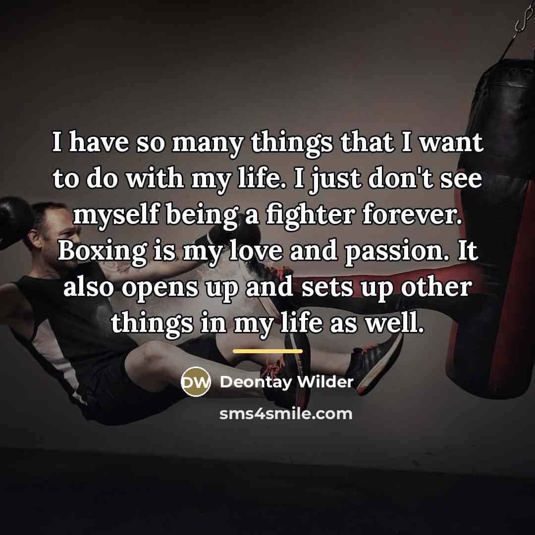 “I have so many things that I want to do…” quote by Deontay Wilder
