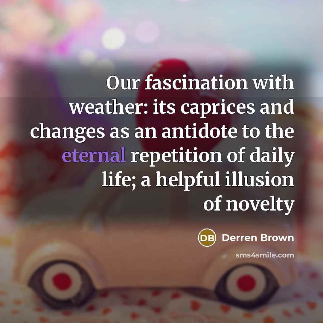 “Our fascination with weather: its caprices and changes as an…” quote by Derren Brown