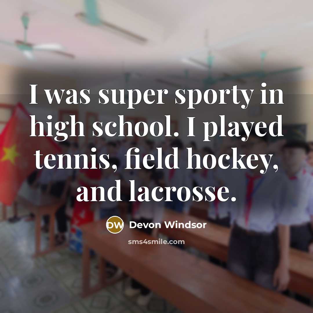 “I was super sporty in high school. I played tennis,…” quote by Devon Windsor