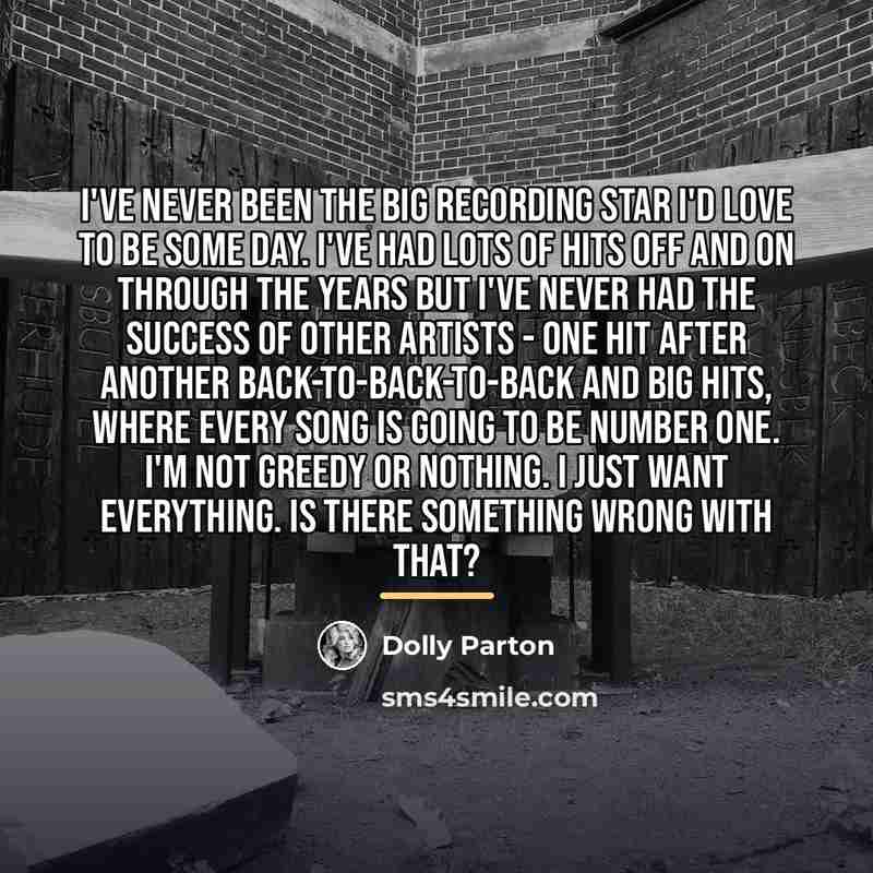 “I've never been the big recording star I'd love to…” quote by Dolly Parton
