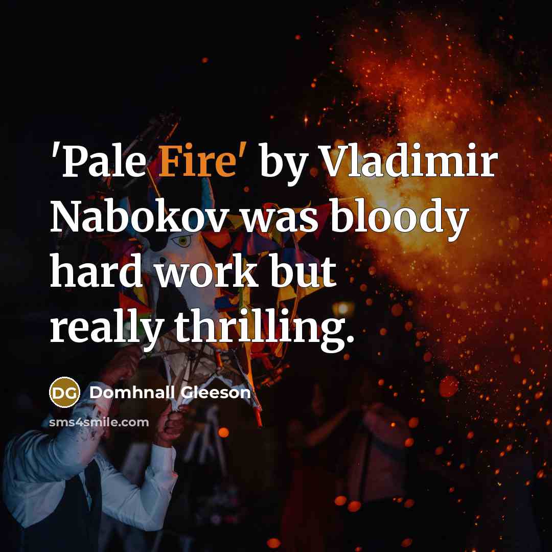 “'Pale Fire' by Vladimir Nabokov was bloody hard work but…” quote by Domhnall Gleeson