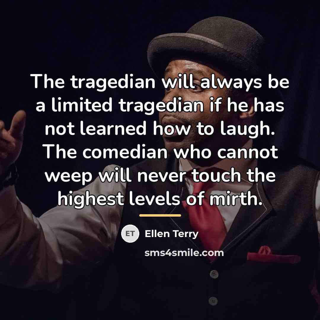 “The tragedian will always be a limited tragedian if he…” quote by Ellen Terry