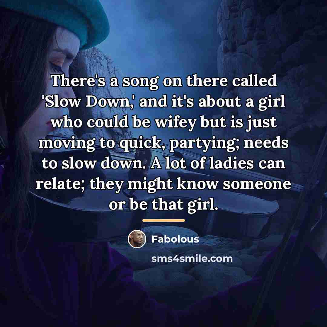 “There's a song on there called 'Slow Down,' and it's…” quote by Fabolous