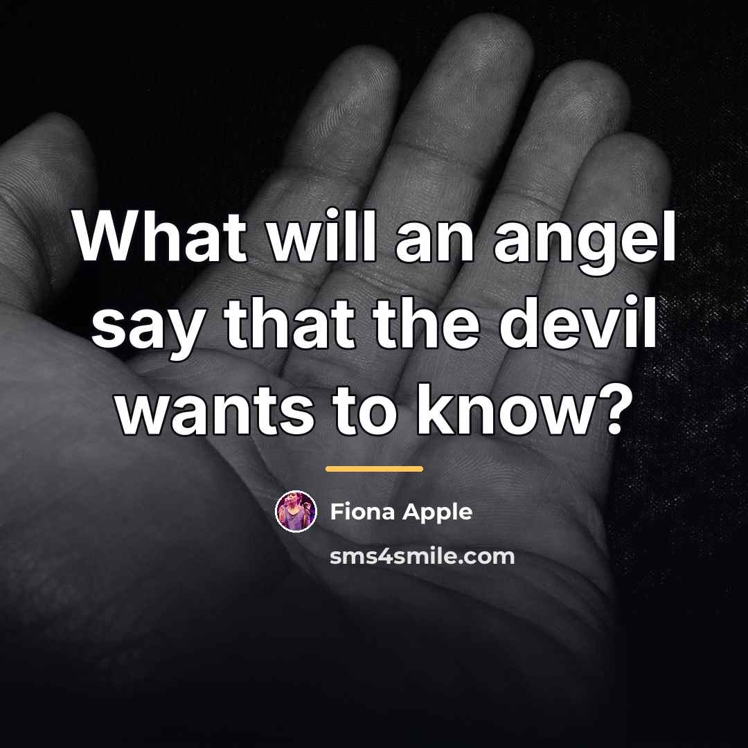 “What will an angel say that the devil wants to…” quote by Fiona Apple