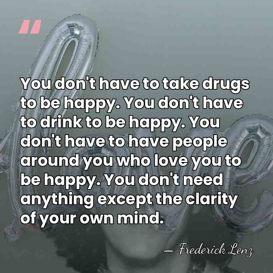 You don't have to take drugs to be happy. You don't have&hellip; - Frederick Lenz