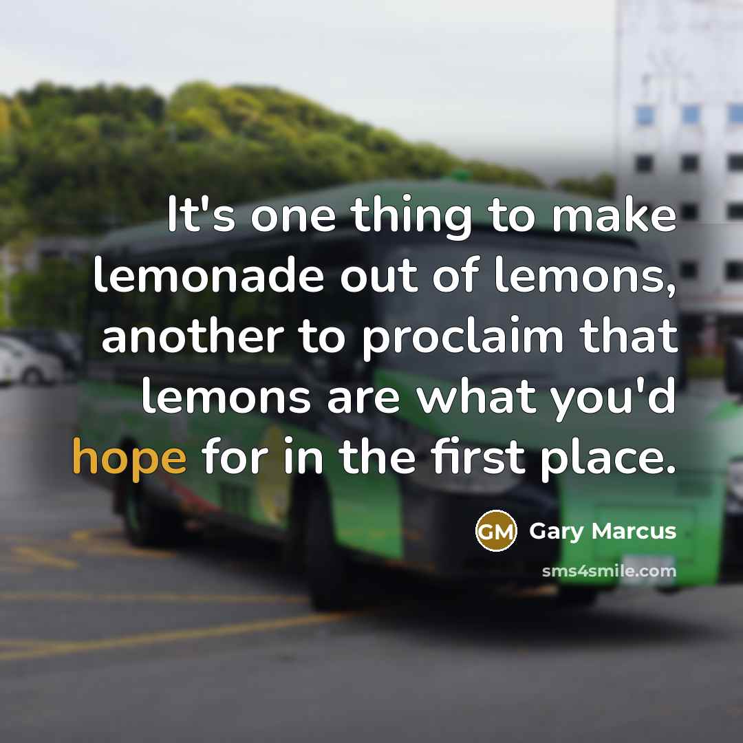 “It's one thing to make lemonade out of lemons, another…” quote by Gary Marcus