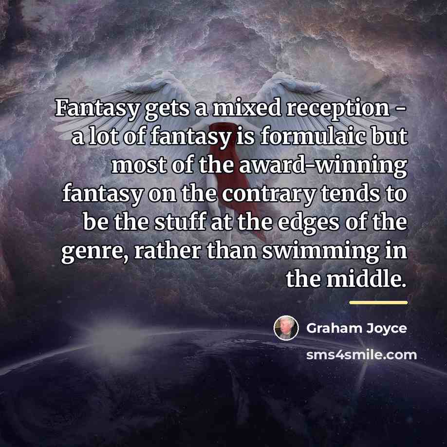 “Fantasy gets a mixed reception - a lot of fantasy…” quote by Graham Joyce