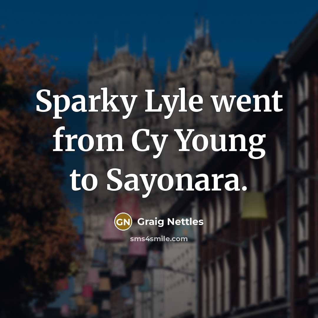 “Sparky Lyle went from Cy Young to Sayonara.…” quote by Graig Nettles