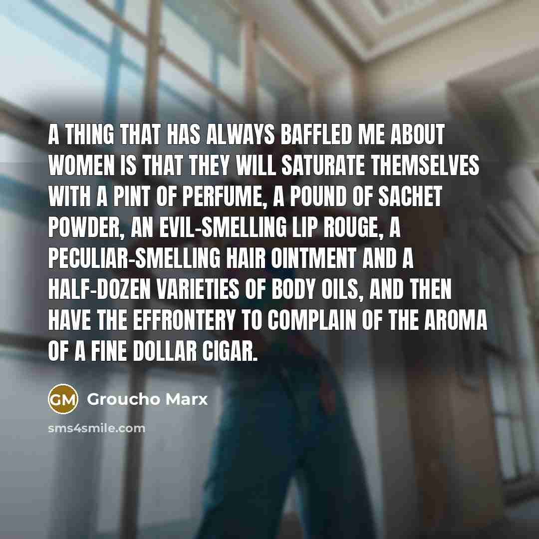 “A thing that has always baffled me about women is…” quote by Groucho Marx