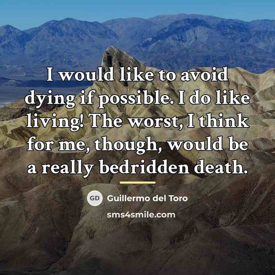 “I would like to avoid dying if possible. I do…” quote by Guillermo del Toro