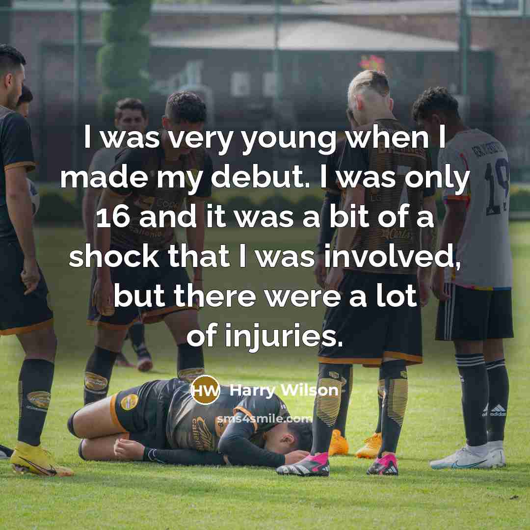 “I was very young when I made my debut. I was only 16 and it was a bit of a shock that I was involved, but there were a lot of injuries.” quote by Harry Wilson