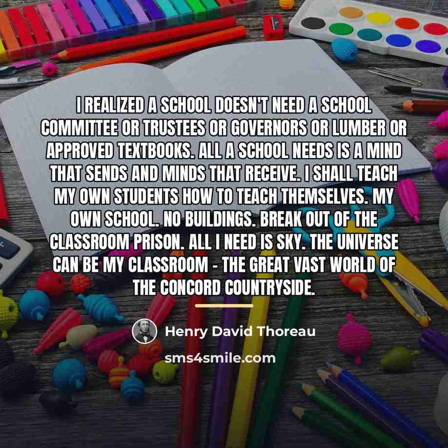“I realized a school doesn't need a School Committee or…” quote by Henry David Thoreau