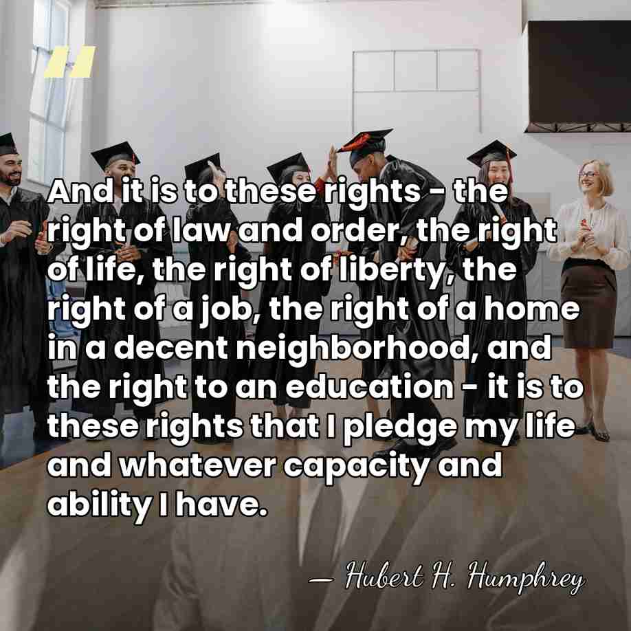 And it is to these rights - the right of law and&hellip; - Hubert H. Humphrey
