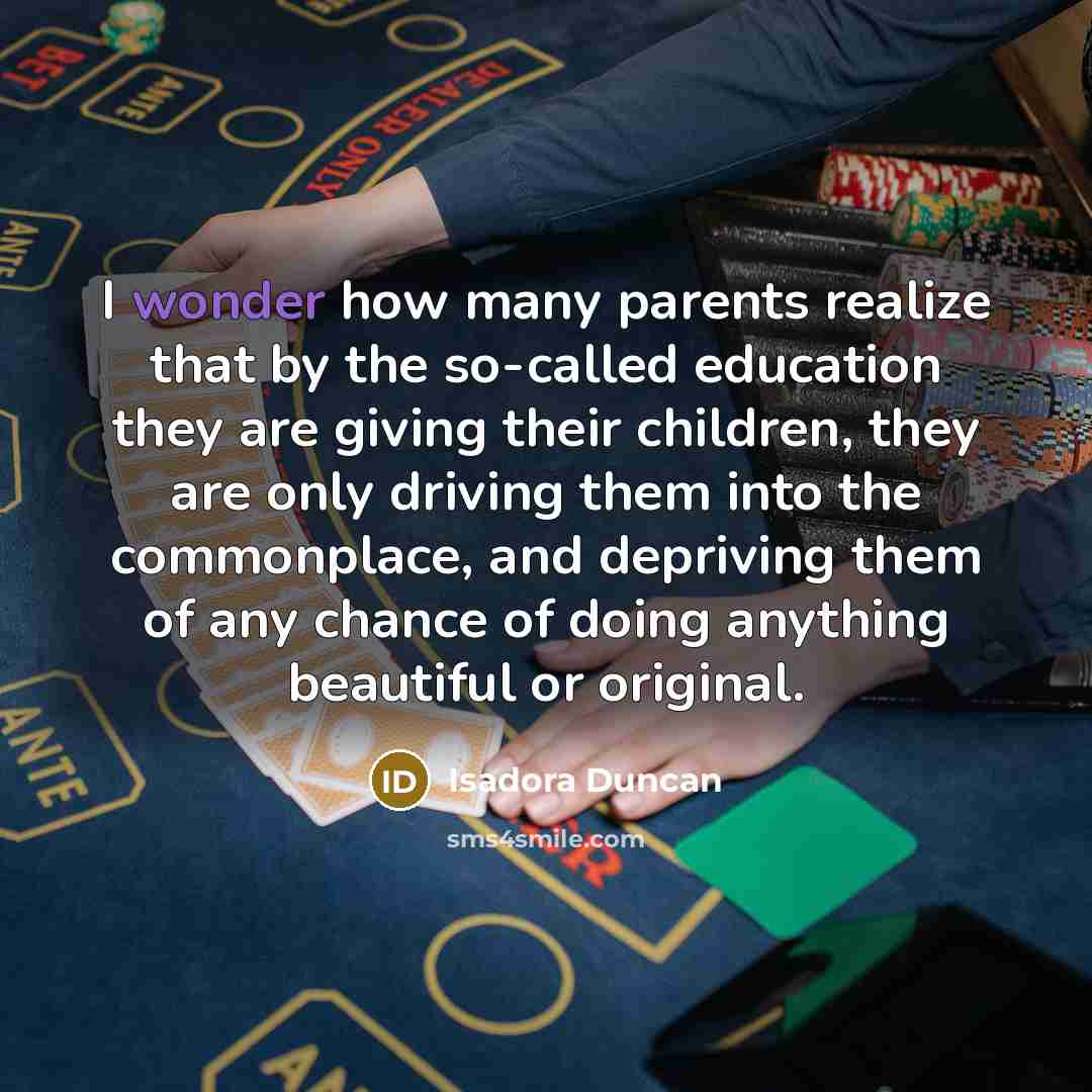 “I wonder how many parents realize that by the so-called…” quote by Isadora Duncan