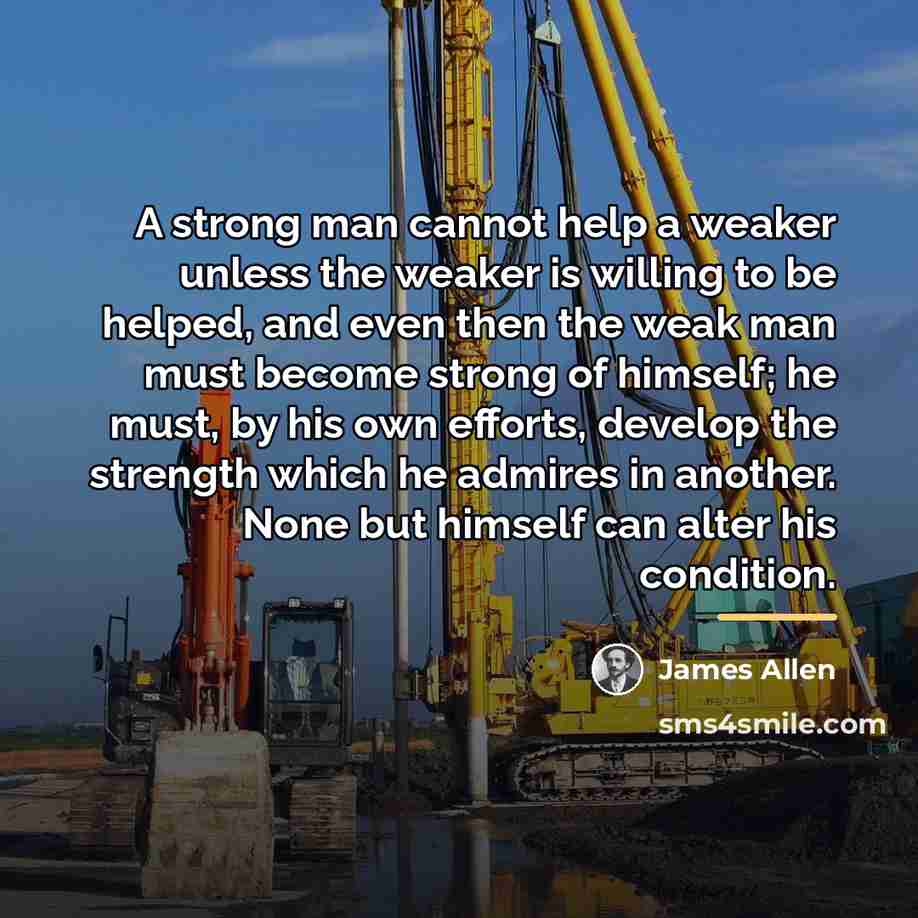 “A strong man cannot help a weaker unless the weaker…” quote by James Allen