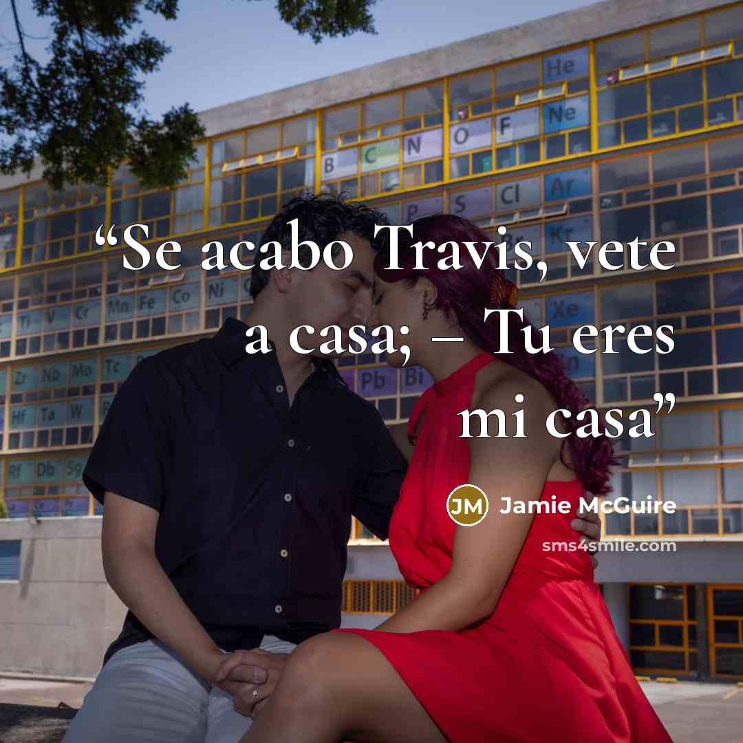 “Se acabo Travis, vete a casa; – Tu eres mi casa” quote by Jamie McGuire