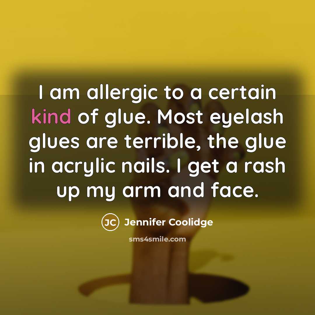 “I am allergic to a certain kind of glue. Most…” quote by Jennifer Coolidge
