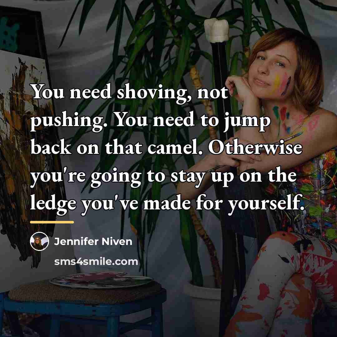 “You need shoving, not pushing. You need to jump back…” quote by Jennifer Niven