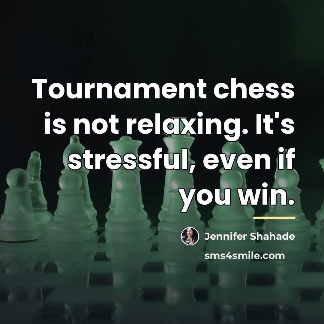 “Tournament chess is not relaxing. It's stressful, even if you…” quote by Jennifer Shahade