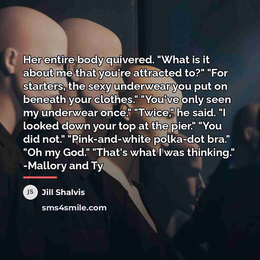 “Her entire body quivered. "What is it about me that…” quote by Jill Shalvis