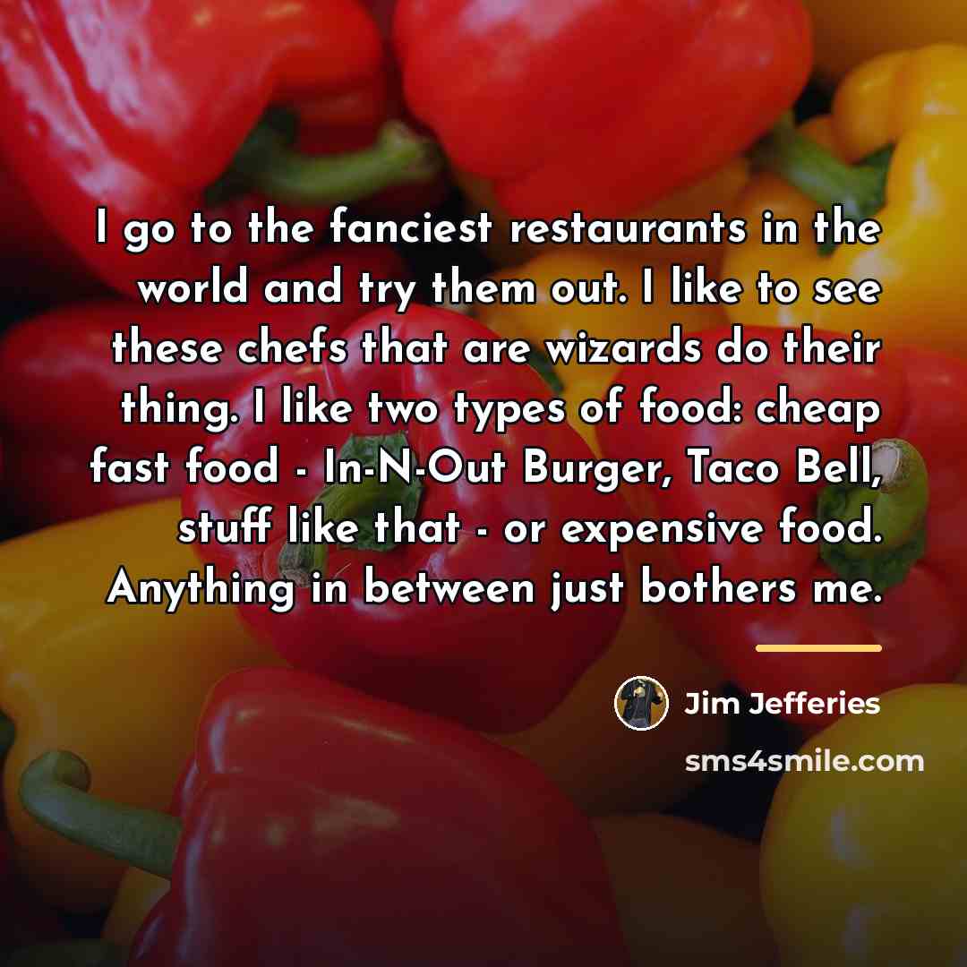 “I go to the fanciest restaurants in the world and…” quote by Jim Jefferies