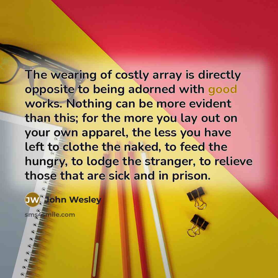“The wearing of costly array is directly opposite to being…” quote by John Wesley