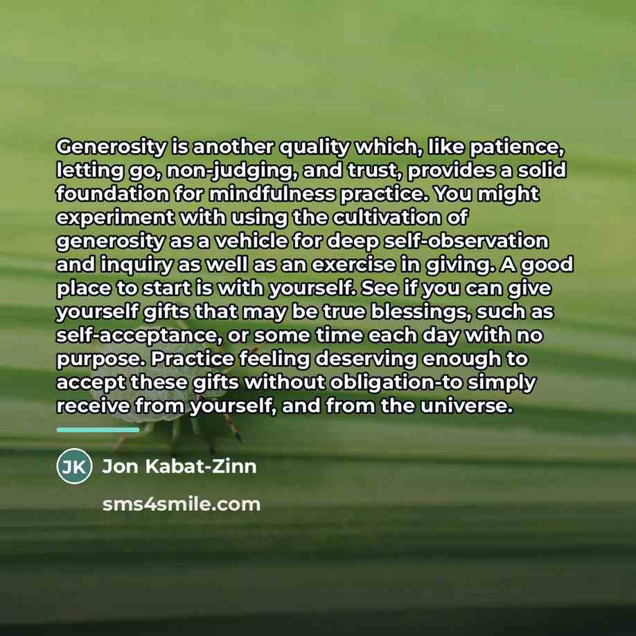 “Generosity is another quality which, like patience, letting go, non-judging,…” quote by Jon Kabat-Zinn