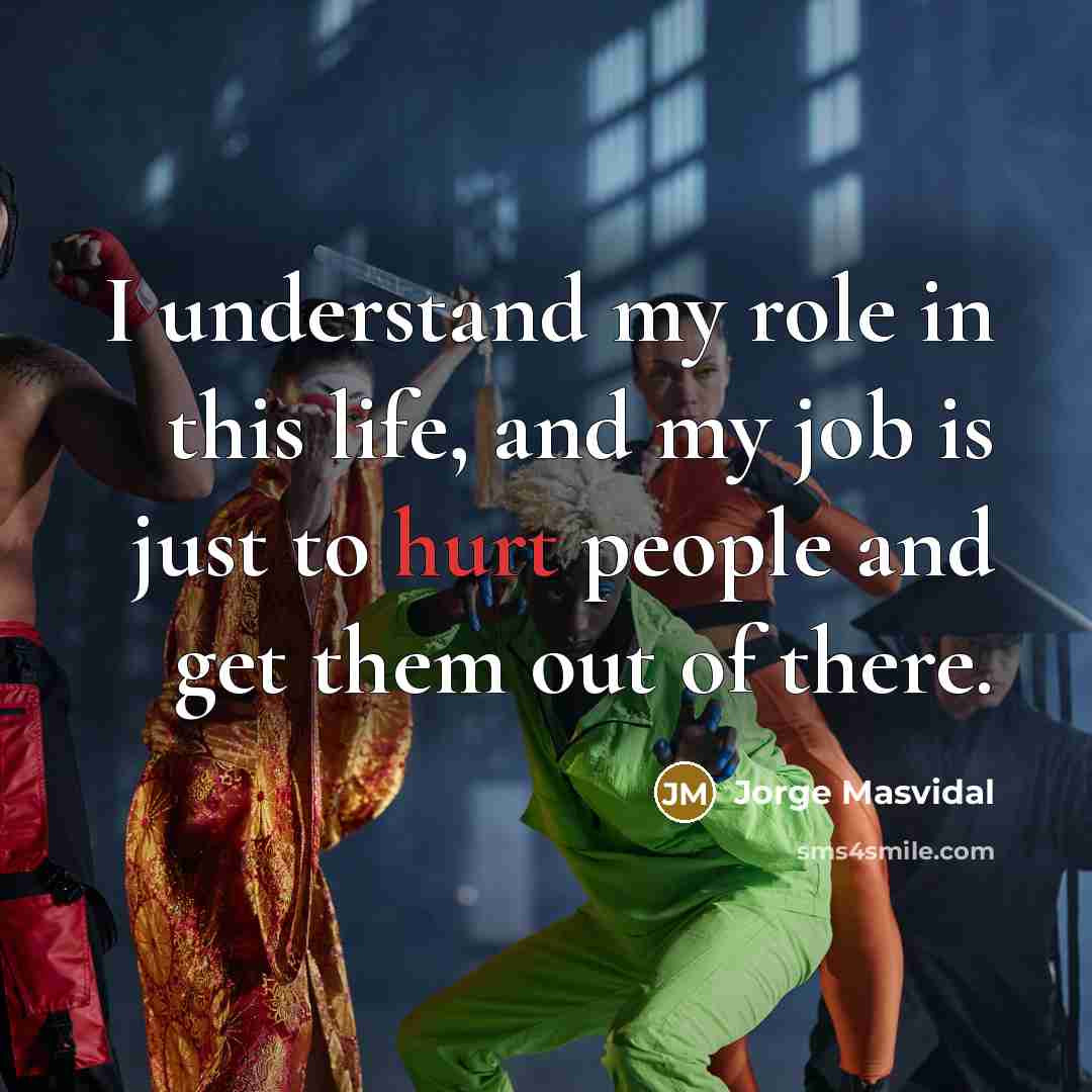 “I understand my role in this life, and my job…” quote by Jorge Masvidal