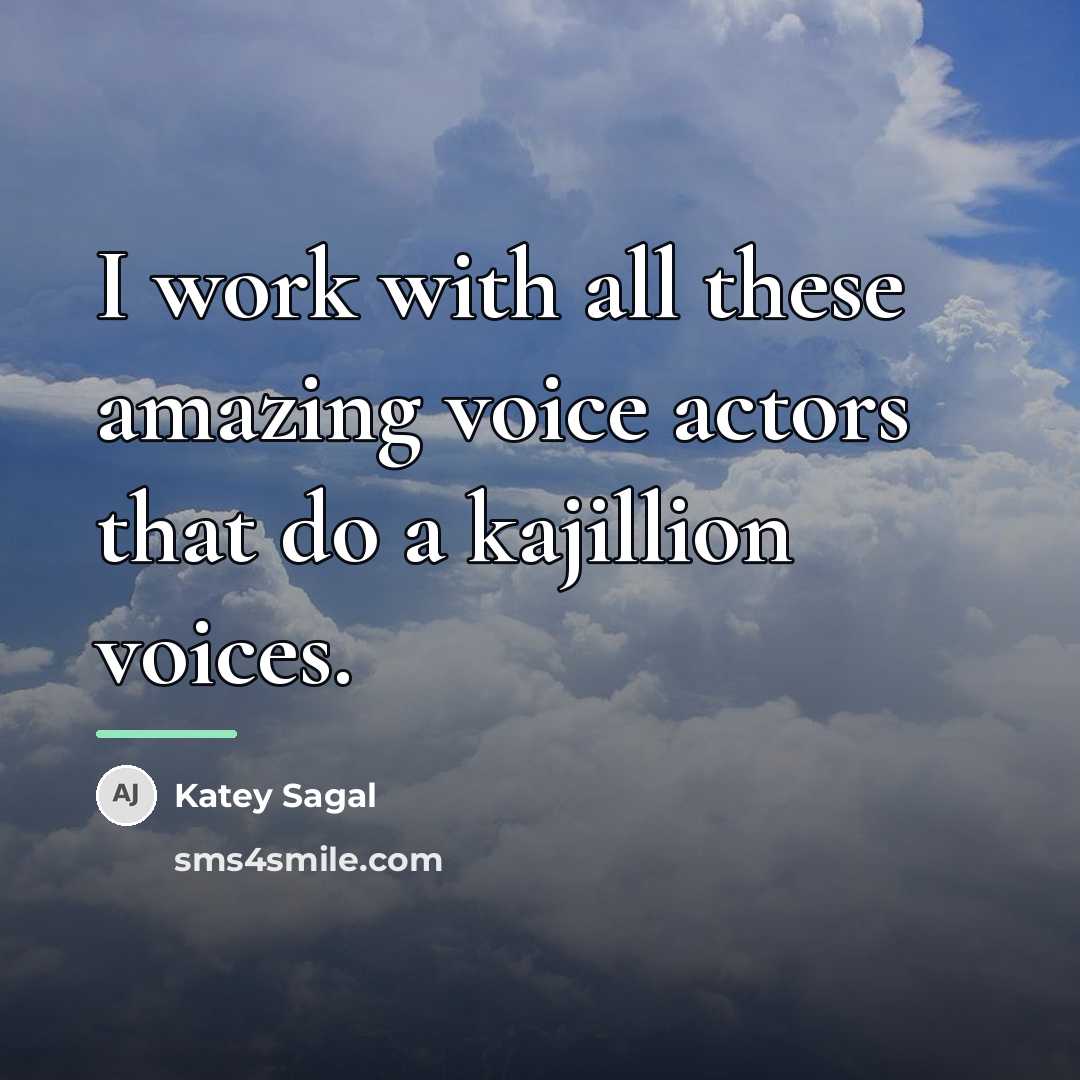 “I work with all these amazing voice actors that do…” quote by Katey Sagal