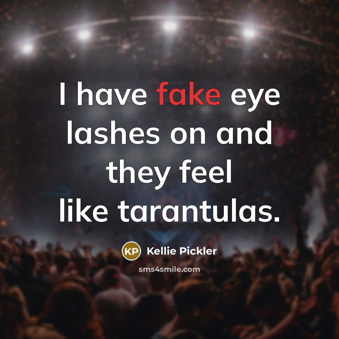 “I have fake eye lashes on and they feel like…” quote by Kellie Pickler
