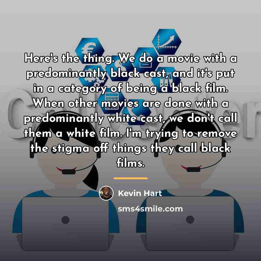 “Here's the thing. We do a movie with a predominantly…” quote by Kevin Hart
