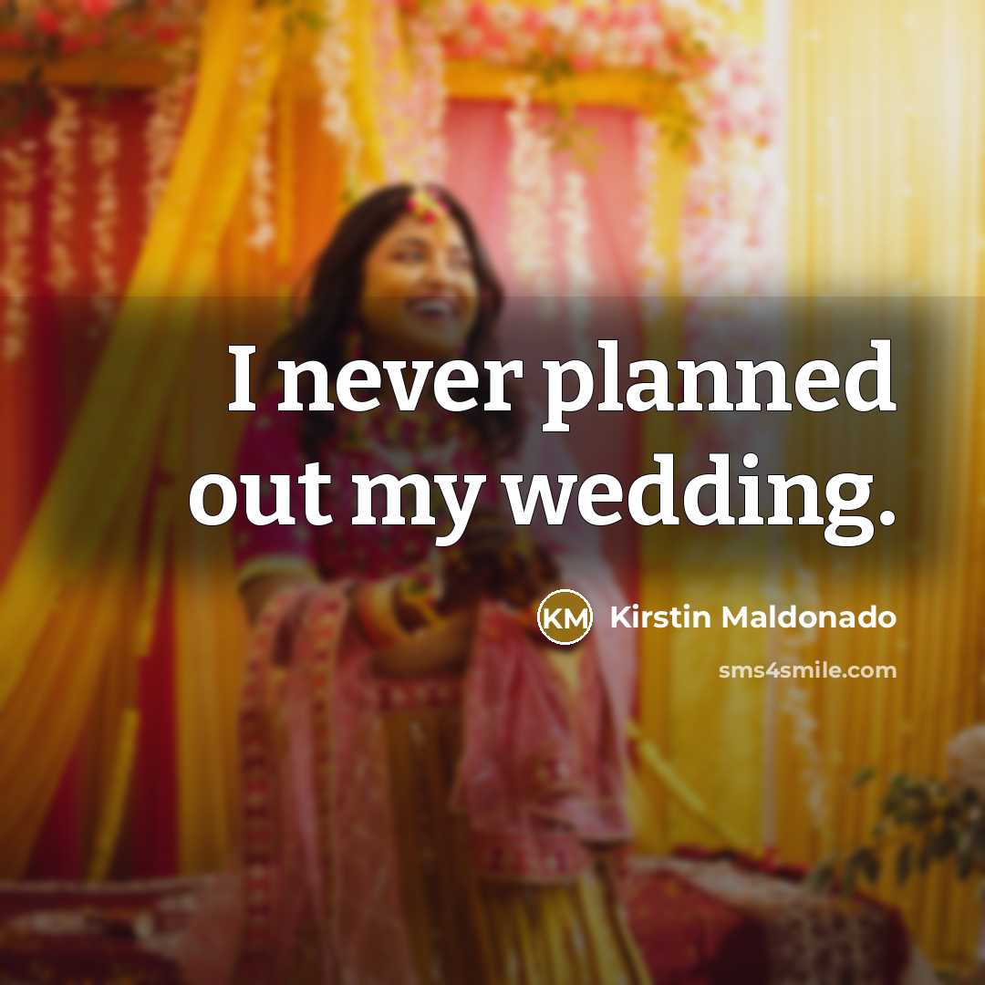 “I never planned out my wedding.…” quote by Kirstin Maldonado