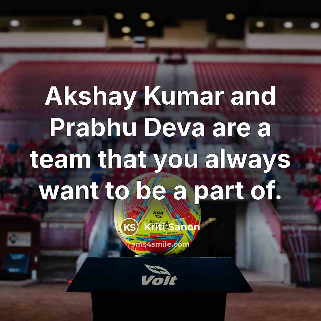 “Akshay Kumar and Prabhu Deva are a team that you…” quote by Kriti Sanon