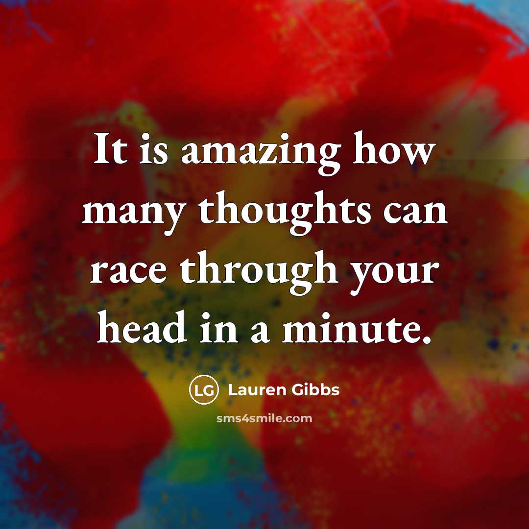 “It is amazing how many thoughts can race through your…” quote by Lauren Gibbs