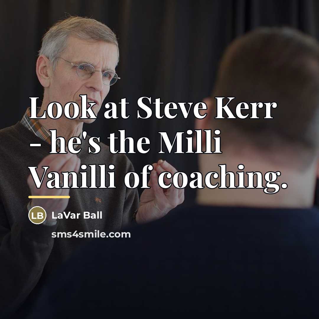 “Look at Steve Kerr - he's the Milli Vanilli of…” quote by LaVar Ball