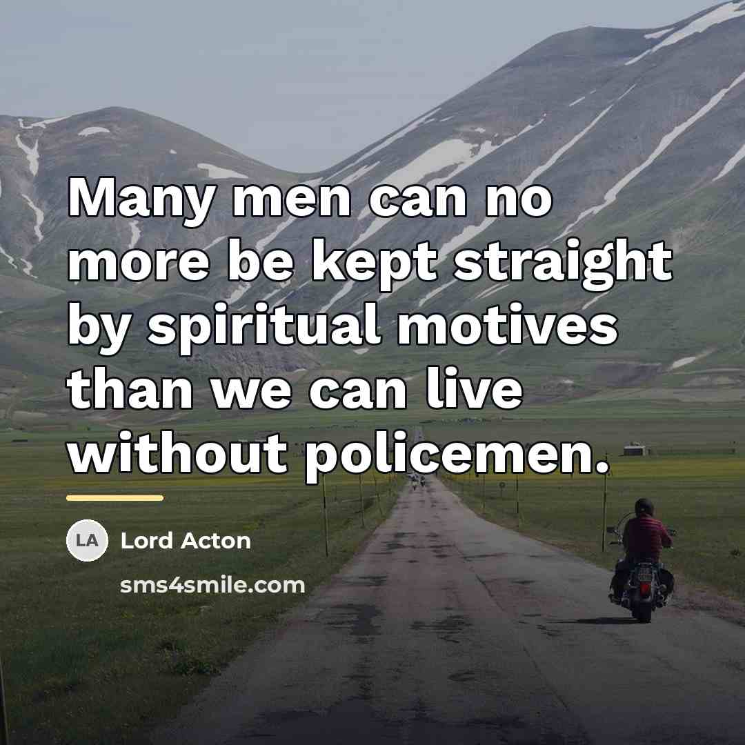 “Many men can no more be kept straight by spiritual…” quote by Lord Acton