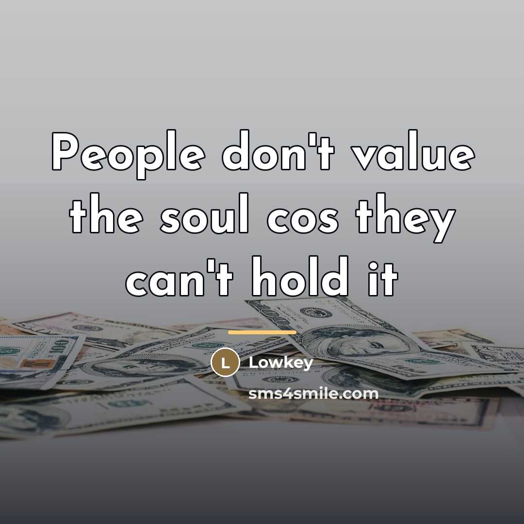 “People don't value the soul cos they can't hold it…” quote by Lowkey