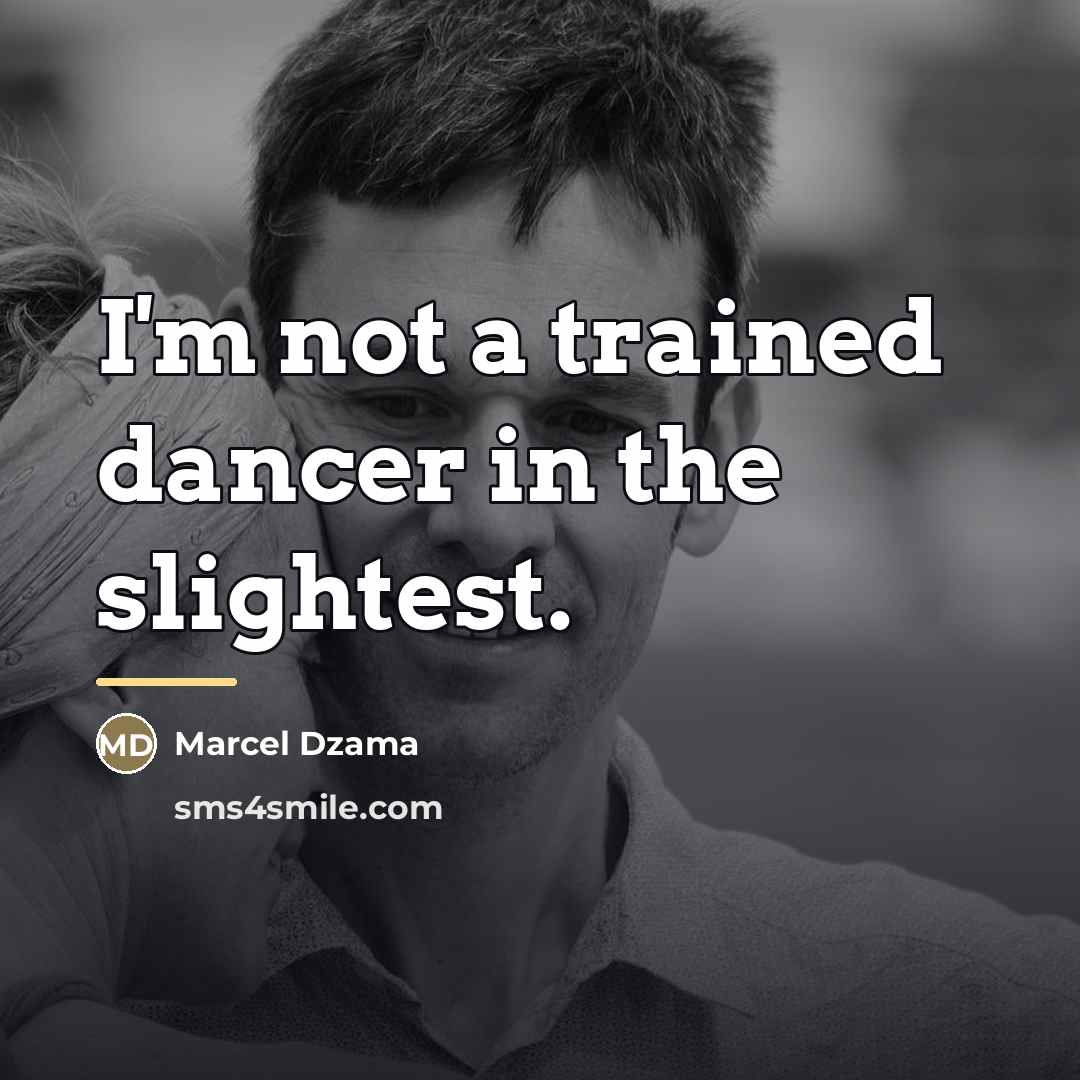 “I'm not a trained dancer in the slightest.…” quote by Marcel Dzama