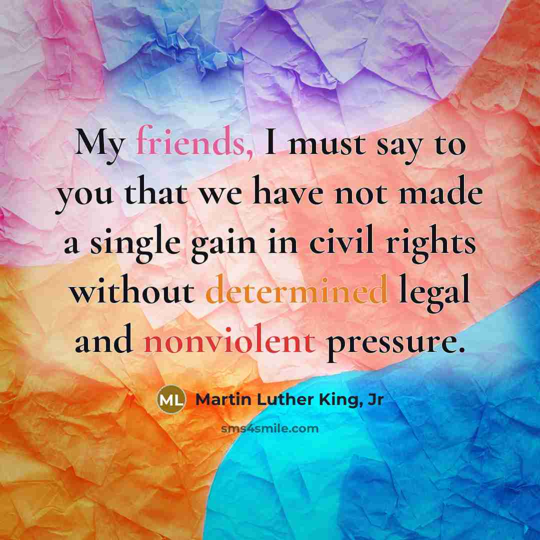 “My friends, I must say to you that we have…” quote by Martin Luther King, Jr