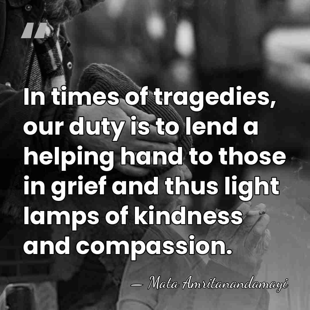 In times of tragedies, our duty is to lend a helping hand&hellip; - Mata Amritanandamayi