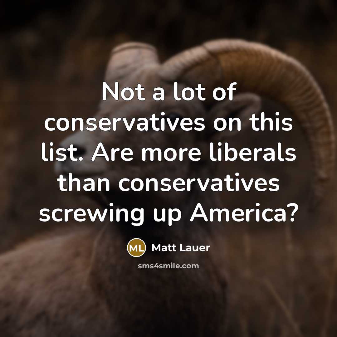 “Not a lot of conservatives on this list. Are more…” quote by Matt Lauer