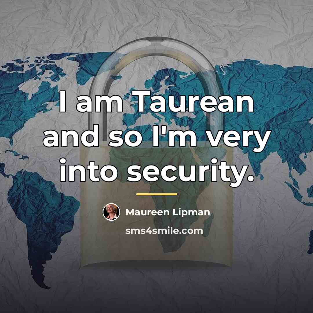 “I am Taurean and so I'm very into security.…” quote by Maureen Lipman